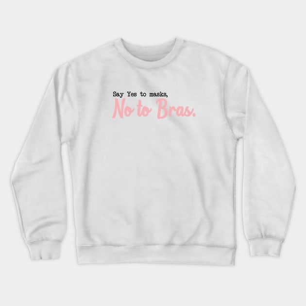 SAY YES TO MASKS, NO TO BRAS. Crewneck Sweatshirt by Bombastik